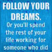 Follow your dreams